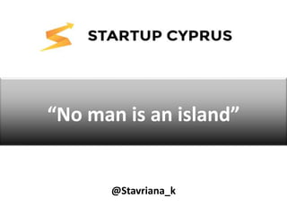 @Stavriana_k
“No man is an island”
 