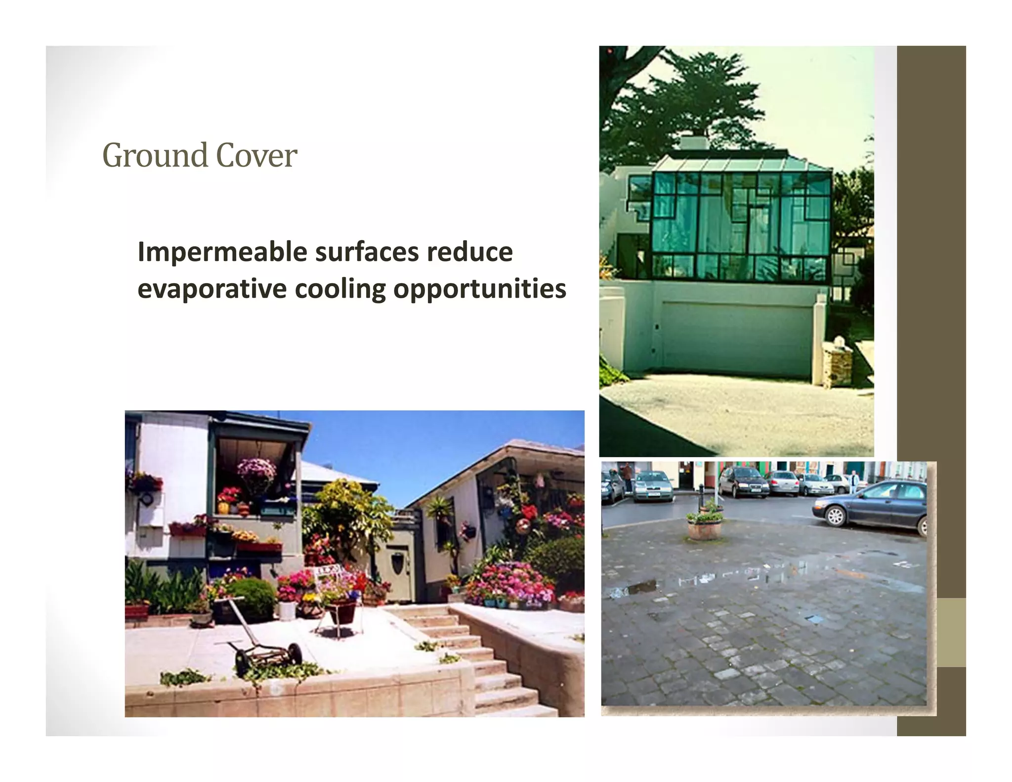 Ground Cover
Impermeable surfaces reduce 
evaporative cooling opportunities
 