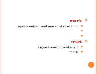 mark
synchronized void mark(int readlimit(


reset
synchronized void reset)(
mark
 