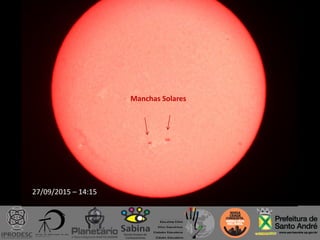 27/09/2015 – 14:15
Manchas Solares
 