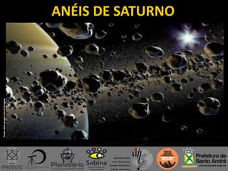 ANÉIS DE SATURNO
Fonte:www.google.com.br/imagens
 