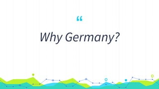 “Why Germany?
 