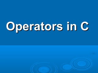 Operators in COperators in C
 