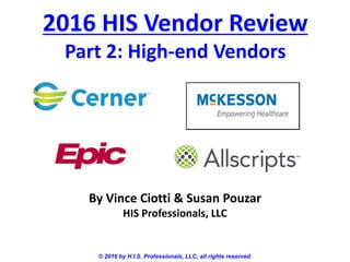 2016 HIS Vendor Review
Part 2: High-end Vendors
© 2016 by H.I.S. Professionals, LLC, all rights reserved.
By Vince Ciotti & Susan Pouzar
HIS Professionals, LLC
 