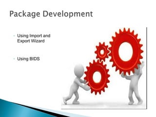 ◦ Using Import and
Export Wizard
◦ Using BIDS
 