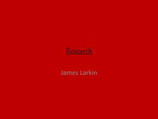 Research
James Larkin
 