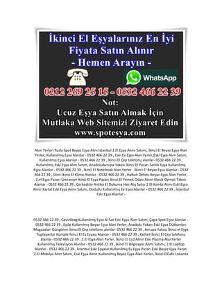 Alım Yerleri Tuzla Spot Beyaz Eşya Alını İstanbul 2.El Eşya Alımı Satımı, İkinci El Beyaz Eşya Alan
Yerler, Kullanılmış Eşya Alanlar - 0532 466 22 39 , Eski Ev Eşya Alan Yerler,Eski Eşya Alım Satım,
Kullanılmış Eşya Alanlar - 0532 466 22 39 , İkinci El Cep telefonu alanlar- 0532 466 22 39 ,
Kullanılmış Eski Eşya Alım Satım, AnadoluAvrupa Yakası İkinci El Pazarı Satılık Eşya Kullanılmış
Eşya Alanlar - 0532 466 22 39 , İkinci El Notebook Alan Yerler . İkinci El Beyaz Eşya Alanlar - 0532
466 22 39 , Slivri İkinci El Klima Alanlar - 0532 466 22 39 , Halkalı Defolu Beyaz Eşya Alan Yerler,
2.el Eşya Pazarı Ümraniye İkinci El Eşya Pazarı İkinci El Yemek Odası Alınır Klasik Oymalı Takım
Alanlar - 0532 466 22 39 , Çerkezköy Antika El Dokuma Halı Alış Satışı 2.El Kombi Alımı Eski Eşya
Alınır Kartal Eski Eşya Alımı Satımı, Dudullu Kullanılmış Ev Eşya Alanlar - 0532 466 22 39 , İstanbul
Eski Eşya Alanlar -
0532 466 22 39 , Cevizlibag Kullanılmış Eşya Al Sat Eski Eşya Alım Satım, Çapa Spot Eşya Alanlar -
0532 466 22 39 , Eyüp Kullanılmış Beyaz Eşya Alan Yerler, Anadolu Yakası Eski Eşya Dükkanları
Magazaları Güngören İkinci El Cep telefonu alanlar- 0532 466 22 39 , Avrupa Yakası İkinci el Eşya
Toplayanlar Komple İkinci El Ev Eşyası Alanlar - 0532 466 22 39 , Kaliteli İkinci El Cep telefonu
alanlar- 0532 466 22 39 , 2.El Eşya Alan Yerler, İkinci El Lcd Alınır Eski Plazma AlanYerler
Kullanılmış Televizyon Alanlar - 0532 466 22 39 , İkinci El Bilgisayar Alımı Satımı, 2.El Laptop
Alanlar - 0532 466 22 39 , İstanbul Eski Eşyalar Kullanılmış Ev Eşya Pazarı Eski Beyaz Eşya Pazarı
2.El Mobilya Alım Satım, Eski Eşya Alınır Kullanılmış Beyaz Eşya Alan Yerler, İkinci ElCafe Lokanta
 