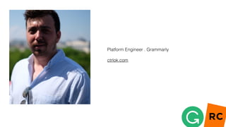 Platform Engineer . Grammarly
ctrlok.com
 