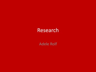 Research
Adele Rolf
 