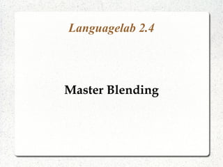 Languagelab 2.4
Master Blending
 