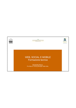 21/06/2016
1
WEB, SOCIAL E MOBILE
Formazione tecnicaFormazione tecnica
Elisabetta Mazzi
Pre Sales & Training Manager Riello Italia
 