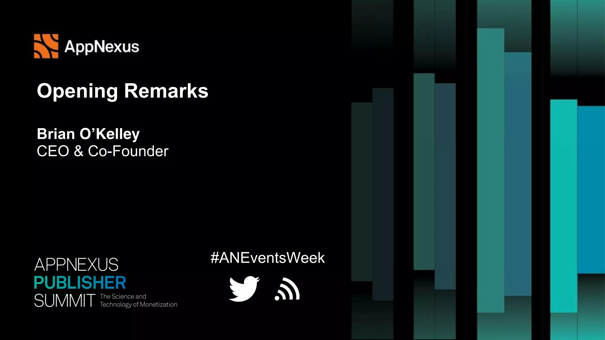 #ANEventsWeek
Opening Remarks
Brian O’Kelley
CEO & Co-Founder