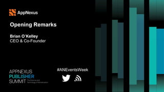 #ANEventsWeek
Opening Remarks
Brian O’Kelley
CEO & Co-Founder
 