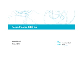 Raphael Kube
Forum Finance SIBB e.V.
22. Juni 2016
 