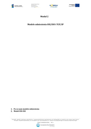 Moduł 2
Modele odniesienia OSI/ISO i TCP/IP
1. Po co nam modele odniesienia
2. Model OSI-ISO
 