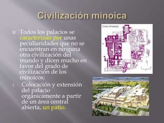  Todos los palacios se
caracterizan por unas
peculiaridades que no se
encuentran en ninguna
otra civilización del
mundo y...