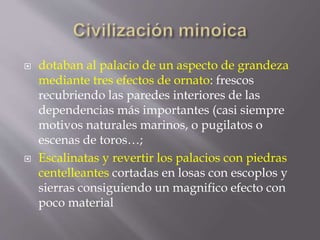  dotaban al palacio de un aspecto de grandeza
mediante tres efectos de ornato: frescos
recubriendo las paredes interiores...