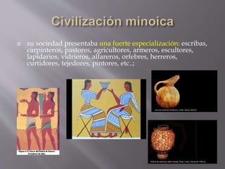  su sociedad presentaba una fuerte especialización: escribas,
carpinteros, pastores, agricultores, armeros, escultores,
l...