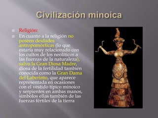  Religión:
 En cuanto a la religión no
poseen deidades
antropomórficas (lo que
estaría muy relacionado con
los cultos de...
