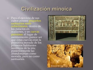  Para el ejercicio de sus
cultos poseen pequeños
santuarios semi-
subterráneos, dentro de
los palacios en
ocasiones, y en...