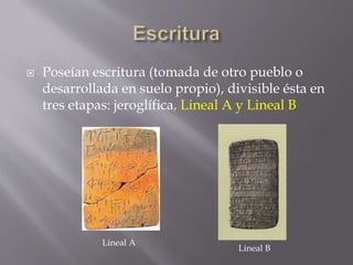  Poseían escritura (tomada de otro pueblo o
desarrollada en suelo propio), divisible ésta en
tres etapas: jeroglífica, Li...