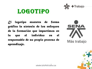 lOGOTIPO
El logotipo muestra de forma
gráfica la síntesis de los enfoques
de la formación que impartimos en
la que el individuo es el
responsable de su propio proceso de
aprendizaje. 
 