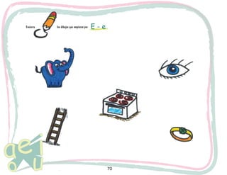 70
Encierra			 los dibujos que empiezan por			E - e
 