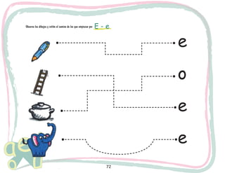 72
Observa los dibujos y retiñe el camino de los que empiezan por E - e
e
o
e
e
 