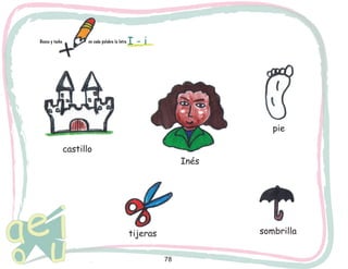 78
I - iBusca y tacha 		 en cada palabra la letra
castillo
pie
Inés
sombrillatijeras
 