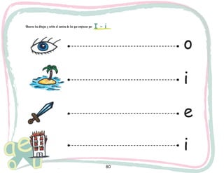 80
Observa los dibujos y retiñe el camino de los que empiezan por I - i
o
i
e
i
 
