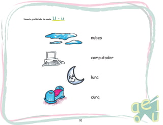91
Encuentra y retiñe todas las vocales U - u
nubes
computador
luna
cuna
 