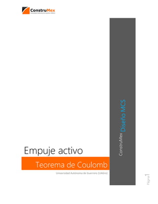 Página1
ConstruMex
DiseñoMCS
Teorema de Coulomb
Empuje activo
Universidad Autónoma de Guerrero (UAGro)
 