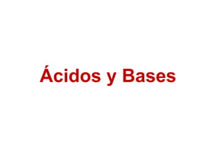 Ácidos y Bases
 