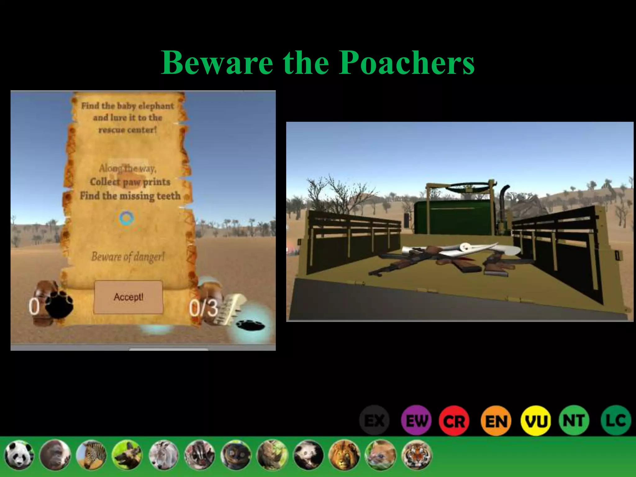 Save Edu the Elephant in VR
https://youtu.be/ztVosNf5rCU
Watch Demo Below
 