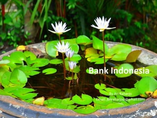 Bank Indonesia
By Ari Raharjo
Email: Ariraharjoo@gmail.com
 