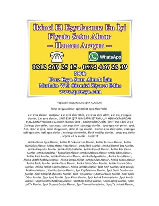 YEŞİLKÖY KULLANILMIŞ EŞYA ALANLAR
İkinci El Eşya Alanlar Spot Beyaz Eşya Alan Yerler
2.el eşya alanlar spotçular 2.el eşya...