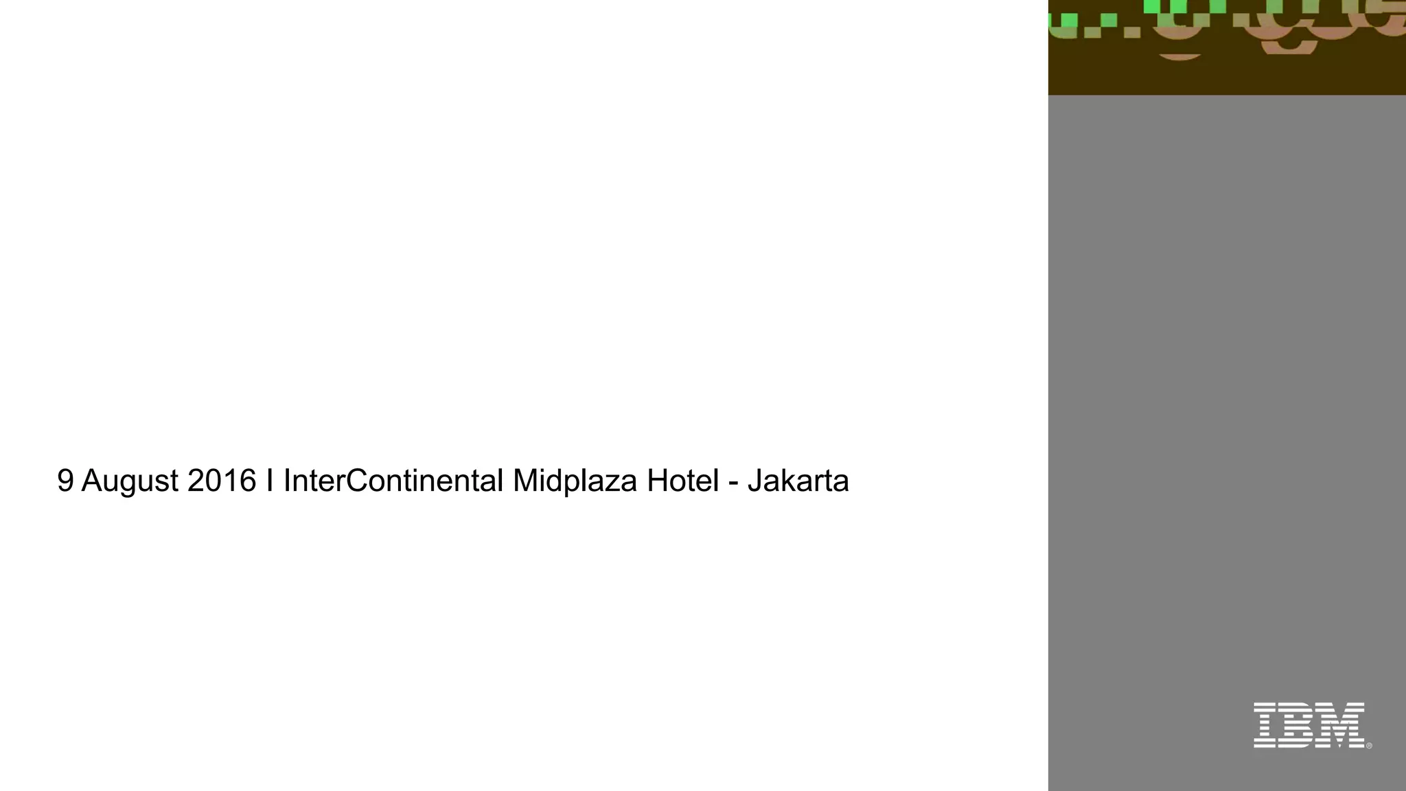 Cognitive Business: Innovate with Hybrid Cloud
mdenny@id.ibm.com
https://id.linkedin.com/in/dennymuktar
 