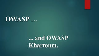 OWASP …
... and OWASP
Khartoum.
 