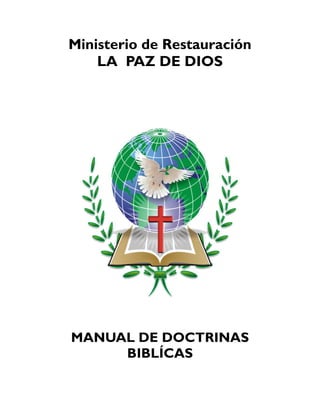 Ministerio de Restauración
LA PAZ DE DIOS
MANUAL DE DOCTRINAS
BIBLÍCAS
 