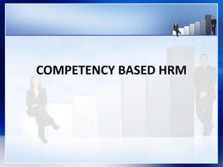 COMPETENCY BASED HRM
 