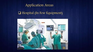  Hospital (In Few Equipment)
Application Areas
 