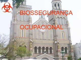 BIOSSEGURANÇA
OCUPACIONAL
 