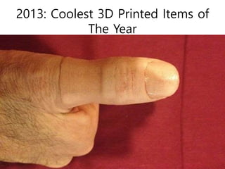 2013: Coolest 3D Printed Items of
The Year
 