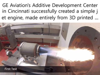 GE Aviation's Additive Development Center
in Cincinnati successfully created a simple j
et engine, made entirely from 3D printed ...
 