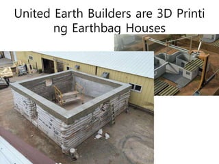 United Earth Builders are 3D Printi
ng Earthbag Houses
 