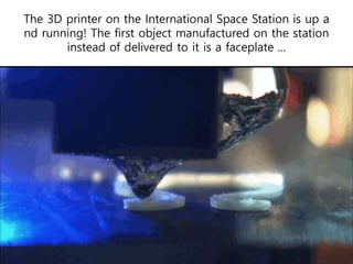 The 3D printer on the International Space Station is up a
nd running! The first object manufactured on the station
instead of delivered to it is a faceplate ...
 