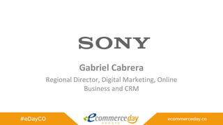 Gabriel Cabrera
Regional Director, Digital Marketing, Online
Business and CRM
 
