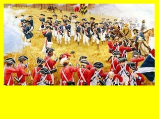 El ejército colonial estaba formado por voluntarios
carentes de experiencia bélica.
Con frecuencia, después de algunos meses de
adiestramiento, regresaban a sus trabajos.
Tenían como ventaja ser conocedores de su propio
territorio.
La causa motivó a algunos americanos a ejecutar
actos de gran heroísmo.
 