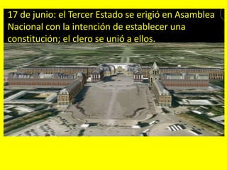 17 de junio: el Tercer Estado se erigió en Asamblea
Nacional con la intención de establecer una
constitución; el clero se unió a ellos.
 
