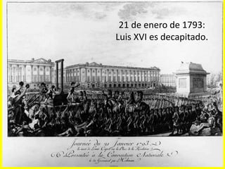 21 de enero de 1793:
Luis XVI es decapitado.
 